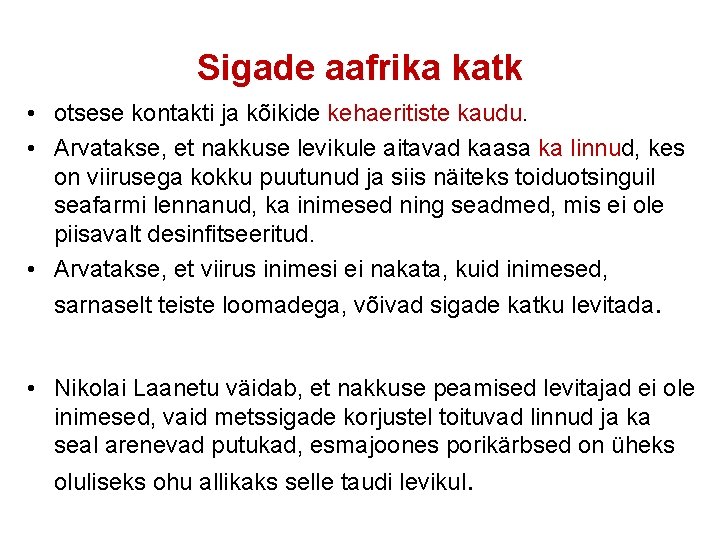 Sigade aafrika katk • otsese kontakti ja kõikide kehaeritiste kaudu. • Arvatakse, et nakkuse