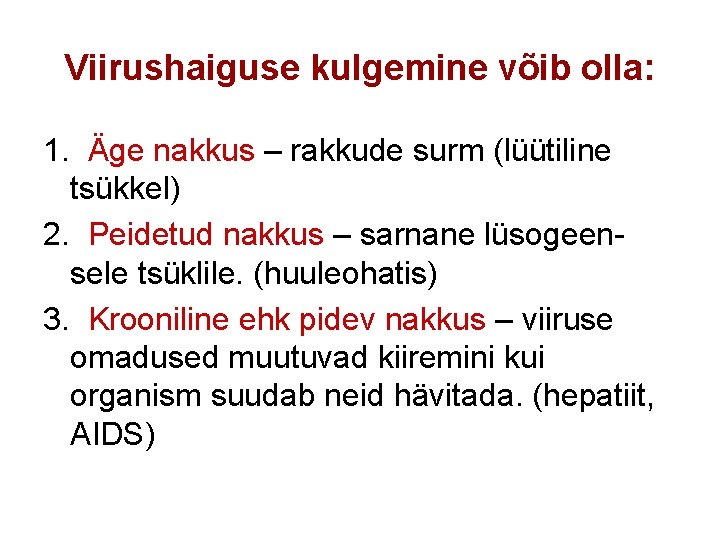 Viirushaiguse kulgemine võib olla: 1. Äge nakkus – rakkude surm (lüütiline tsükkel) 2. Peidetud