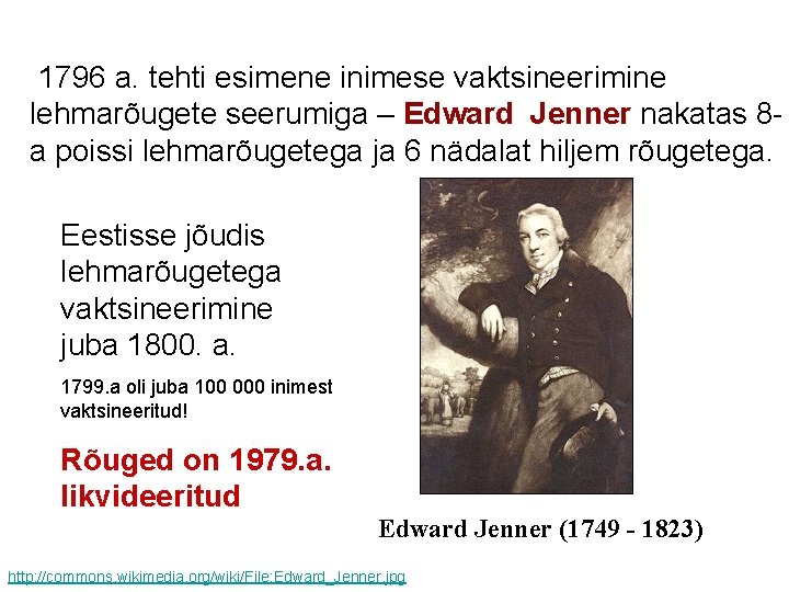 1796 a. tehti esimene inimese vaktsineerimine lehmarõugete seerumiga – Edward Jenner nakatas 8 a