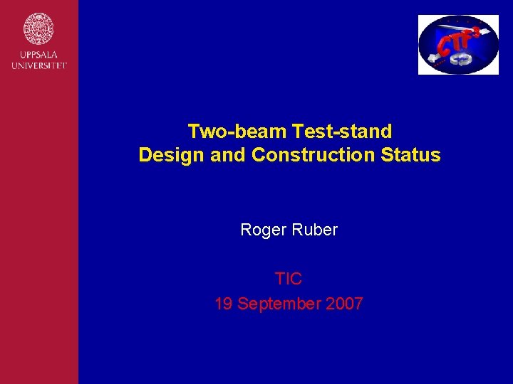 Two-beam Test-stand Design and Construction Status Roger Ruber TIC 19 September 2007 