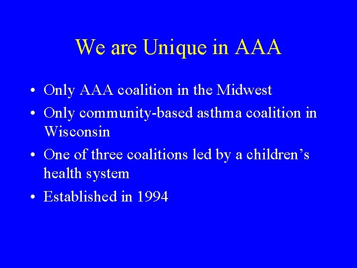 We are Unique in AAA • Only AAA coalition in the Midwest • Only