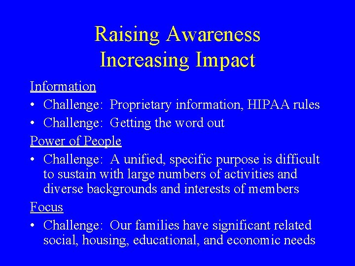 Raising Awareness Increasing Impact Information • Challenge: Proprietary information, HIPAA rules • Challenge: Getting