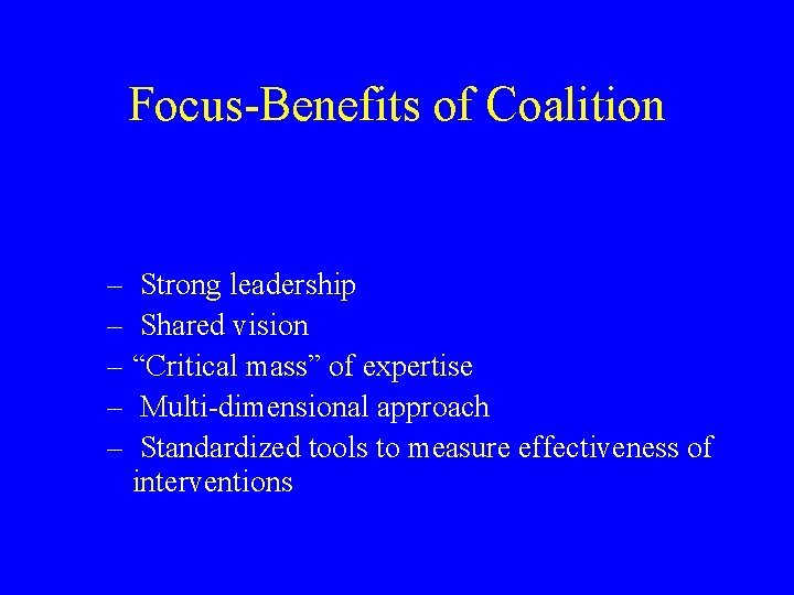 Focus-Benefits of Coalition – Strong leadership – Shared vision – “Critical mass” of expertise