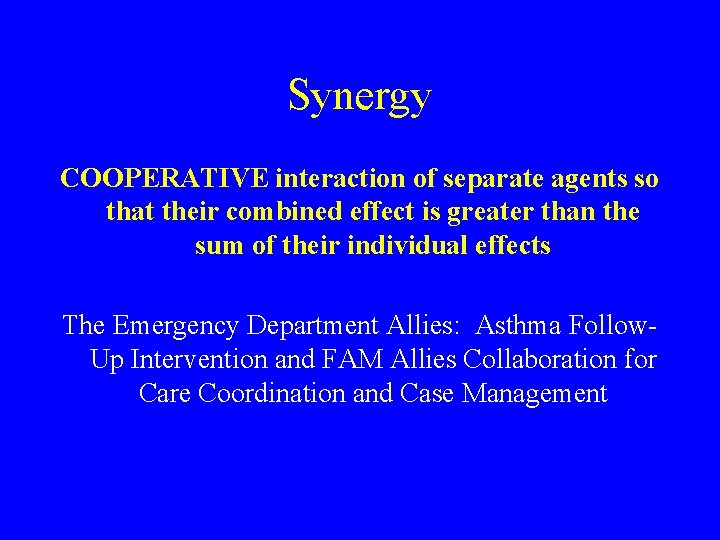 Synergy COOPERATIVE interaction of separate agents so that their combined effect is greater than