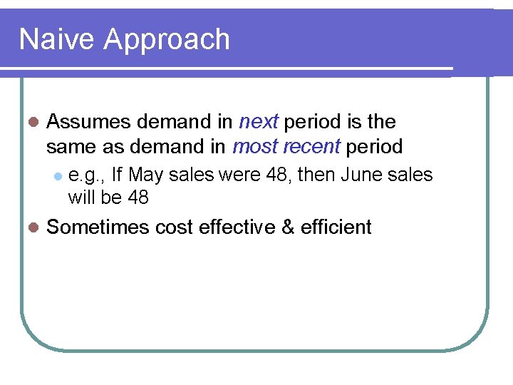 Naive Approach l Assumes demand in next period is the same as demand in