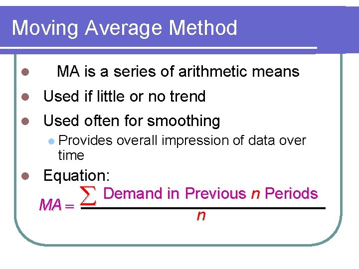 Moving Average Method MA is a series of arithmetic means l l Used if