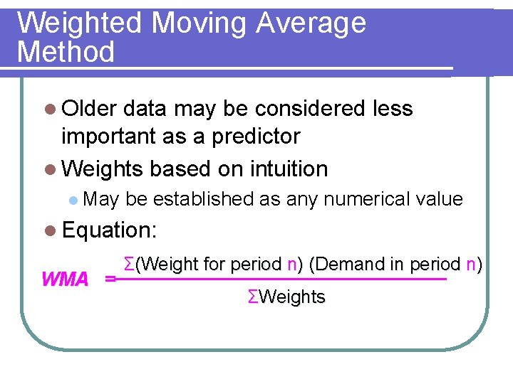 Weighted Moving Average Method l Older data may be considered less important as a
