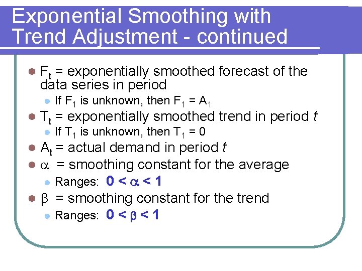 Exponential Smoothing with Trend Adjustment - continued l Ft = exponentially smoothed forecast of