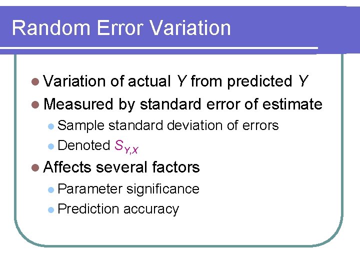 Random Error Variation l Variation of actual Y from predicted Y l Measured by