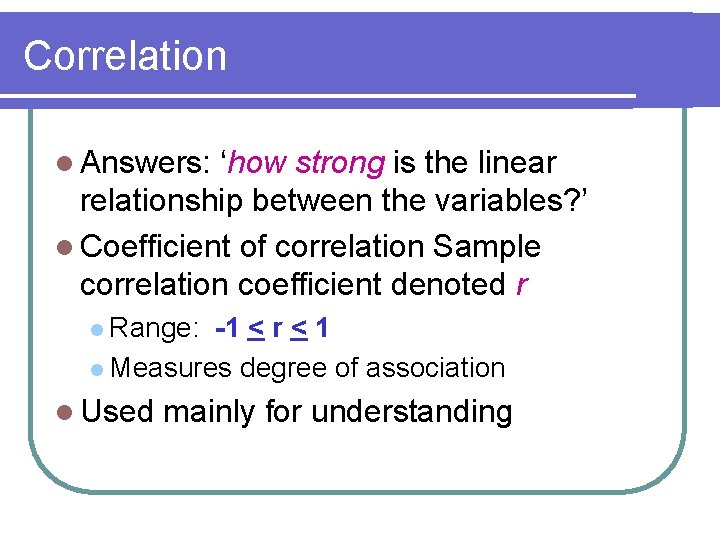 Correlation l Answers: ‘how strong is the linear relationship between the variables? ’ l