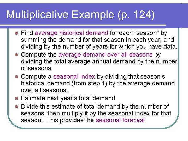 Multiplicative Example (p. 124) l l l Find average historical demand for each “season”