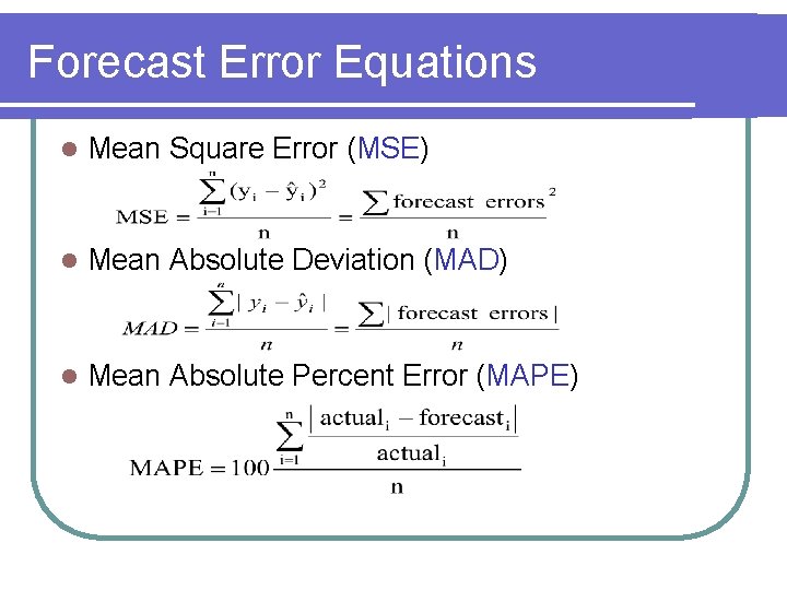 Forecast Error Equations l Mean Square Error (MSE) l Mean Absolute Deviation (MAD) l