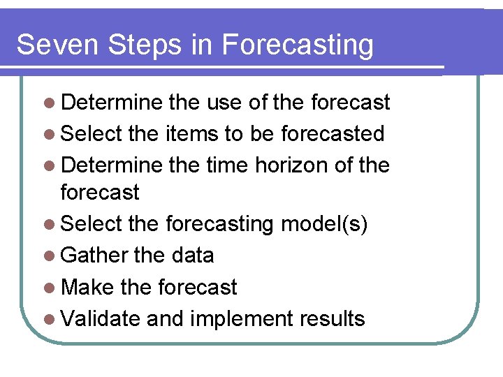 Seven Steps in Forecasting l Determine the use of the forecast l Select the