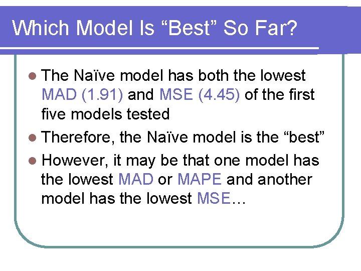 Which Model Is “Best” So Far? l The Naïve model has both the lowest