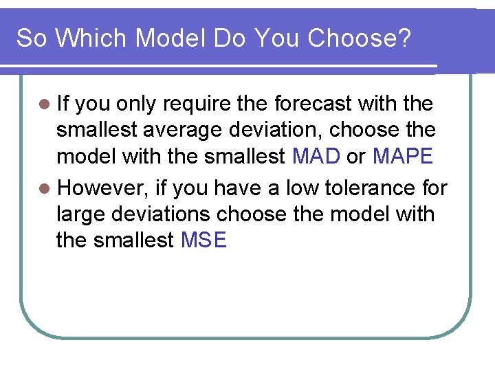 So Which Model Do You Choose? l If you only require the forecast with