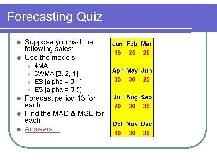Forecasting Quiz Suppose you had the following sales: l Use the models: l l