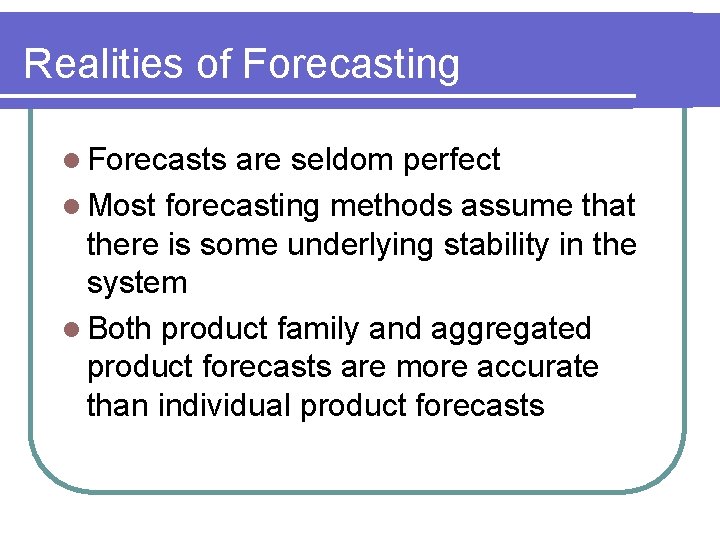Realities of Forecasting l Forecasts are seldom perfect l Most forecasting methods assume that