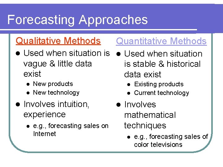 Forecasting Approaches Qualitative Methods l Used when situation is l Used when situation vague