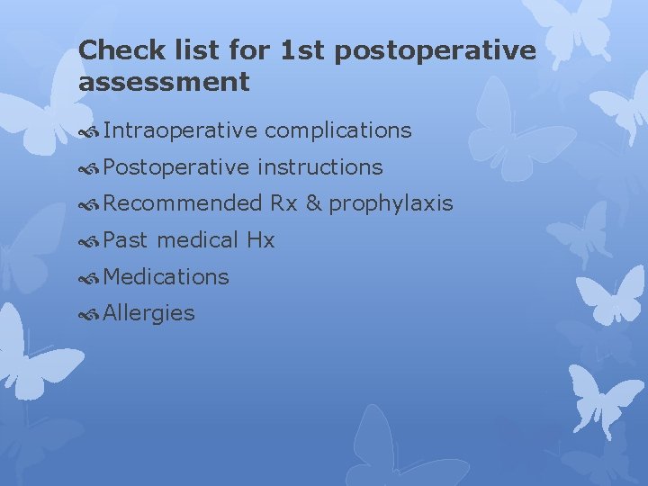 Check list for 1 st postoperative assessment Intraoperative complications Postoperative instructions Recommended Rx &