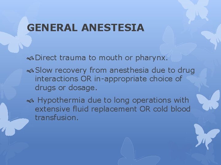 GENERAL ANESTESIA Direct trauma to mouth or pharynx. Slow recovery from anesthesia due to