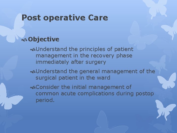 Post operative Care Objective Understand the principles of patient management in the recovery phase