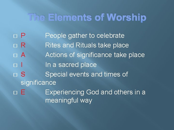 The Elements of Worship � � � P People gather to celebrate R Rites