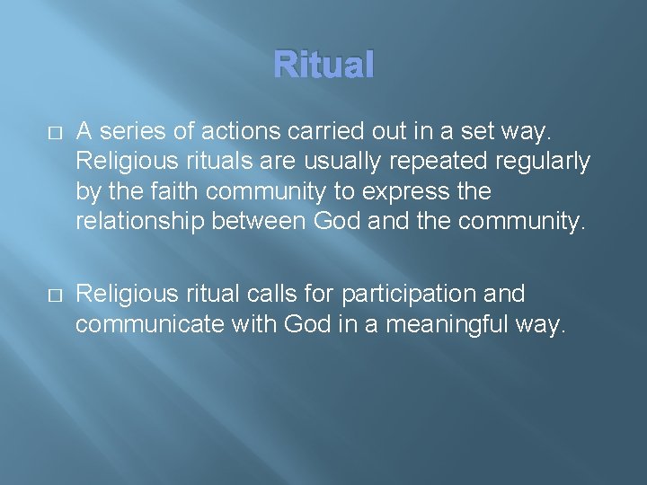 Ritual � A series of actions carried out in a set way. Religious rituals