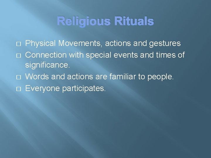 Religious Rituals � � Physical Movements, actions and gestures Connection with special events and
