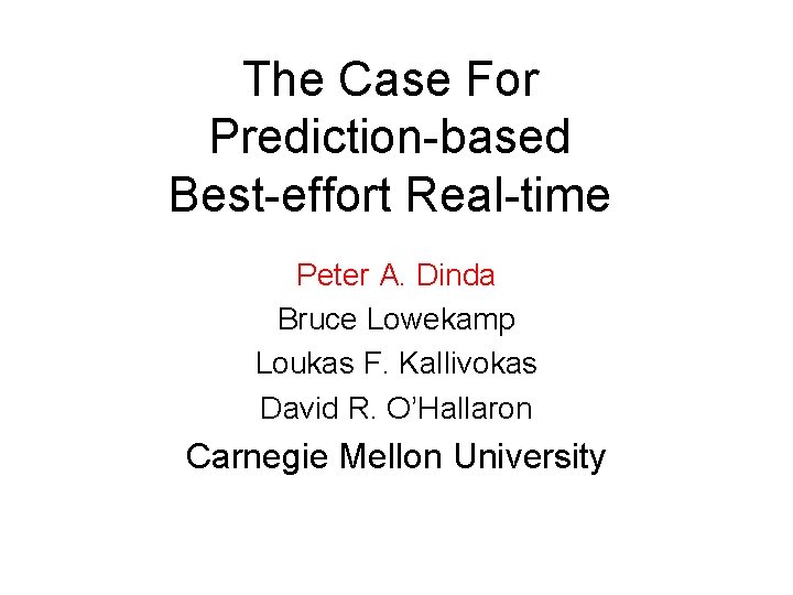 The Case For Prediction-based Best-effort Real-time Peter A. Dinda Bruce Lowekamp Loukas F. Kallivokas