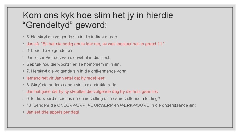 Kom ons kyk hoe slim het jy in hierdie “Grendeltyd” geword: ◦ 5. Herskryf