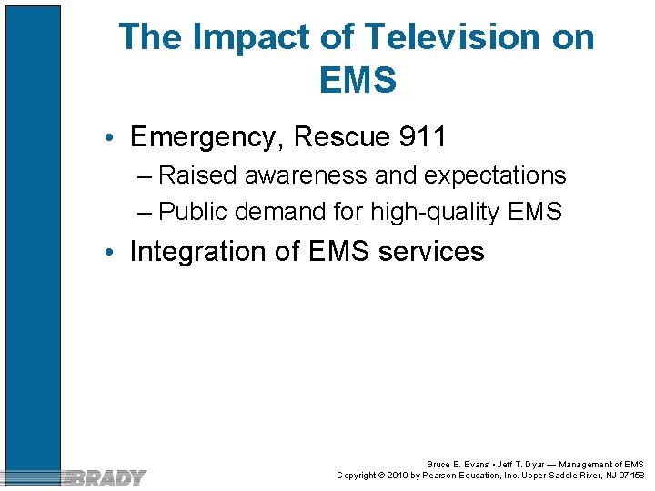 The Impact of Television on EMS • Emergency, Rescue 911 – Raised awareness and