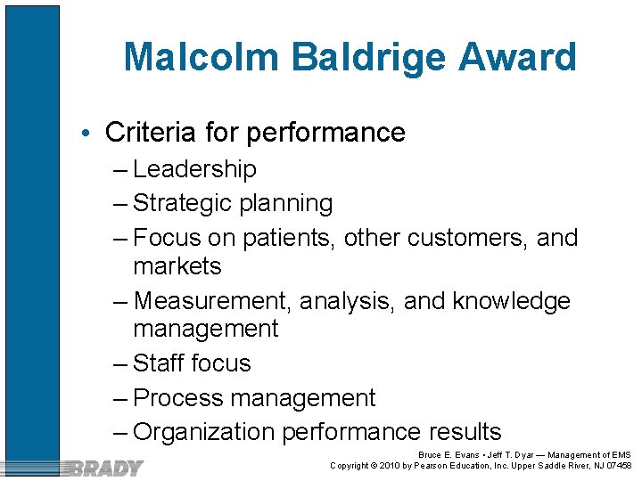 Malcolm Baldrige Award • Criteria for performance – Leadership – Strategic planning – Focus
