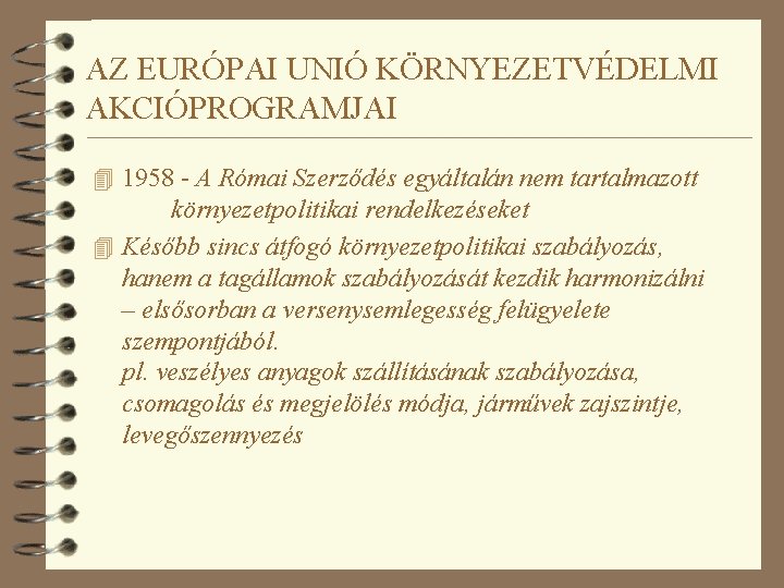 AZ EURÓPAI UNIÓ KÖRNYEZETVÉDELMI AKCIÓPROGRAMJAI 4 1958 - A Római Szerződés egyáltalán nem tartalmazott