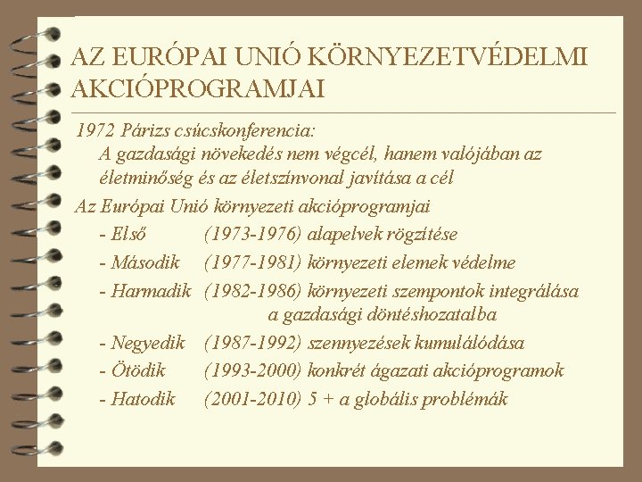 AZ EURÓPAI UNIÓ KÖRNYEZETVÉDELMI AKCIÓPROGRAMJAI 1972 Párizs csúcskonferencia: A gazdasági növekedés nem végcél, hanem