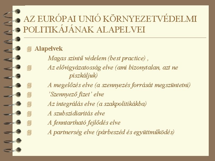 AZ EURÓPAI UNIÓ KÖRNYEZETVÉDELMI POLITIKÁJÁNAK ALAPELVEI 4 Alapelvek 4 4 4 4 Magas szintű