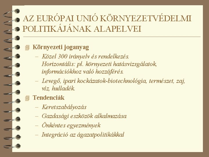 AZ EURÓPAI UNIÓ KÖRNYEZETVÉDELMI POLITIKÁJÁNAK ALAPELVEI 4 Környezeti joganyag – Közel 300 irányelv és