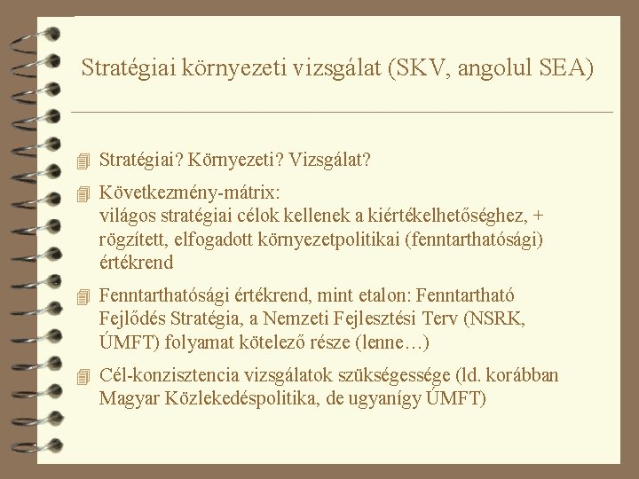 Stratégiai környezeti vizsgálat (SKV, angolul SEA) 4 Stratégiai? Környezeti? Vizsgálat? 4 Következmény-mátrix: világos stratégiai