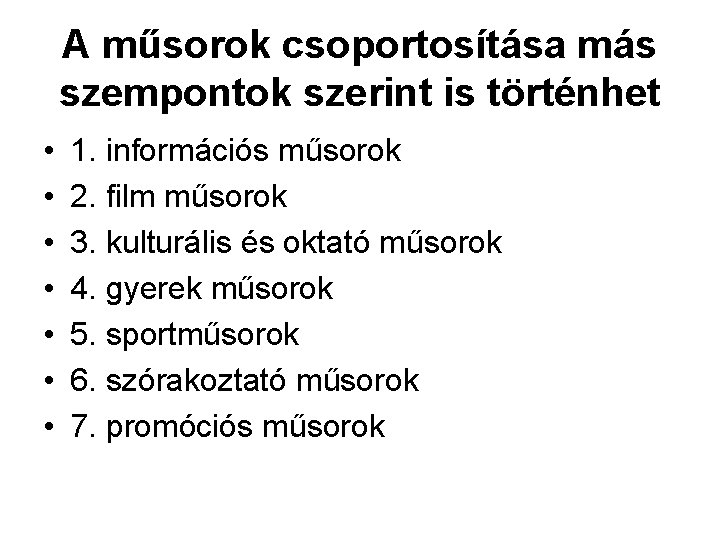 A műsorok csoportosítása más szempontok szerint is történhet • • 1. információs műsorok 2.