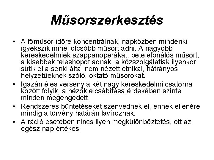 Műsorszerkesztés • A főműsor-időre koncentrálnak, napközben mindenki igyekszik minél olcsóbb műsort adni. A nagyobb