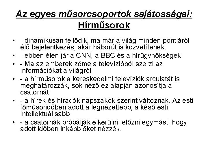 Az egyes műsorcsoportok sajátosságai: Hírműsorok • - dinamikusan fejlődik, ma már a világ minden