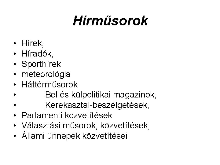 Hírműsorok • • • Hírek, Híradók, Sporthírek meteorológia Háttérműsorok Bel és külpolitikai magazinok, Kerekasztal-beszélgetések,