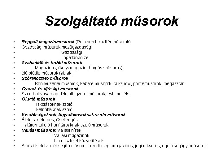 Szolgáltató műsorok • • • • • • Reggeli magazinműsorok (Részben hírháttér műsorok) Gazdasági