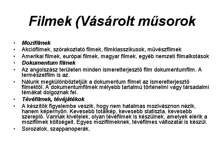 Filmek (Vásárolt műsorok • • • Mozifilmek Akciófilmek, szórakoztató filmek, filmklasszikusok, művészfilmek Amerikai filmek,