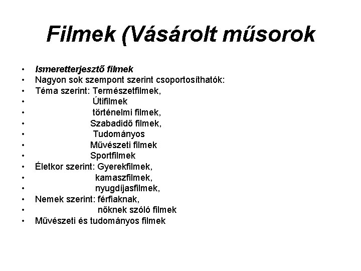 Filmek (Vásárolt műsorok • • • • Ismeretterjesztő filmek Nagyon sok szempont szerint csoportosíthatók: