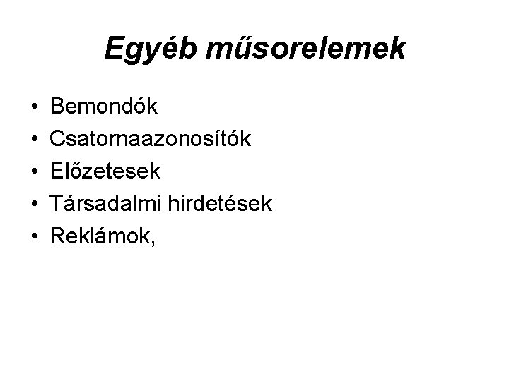 Egyéb műsorelemek • • • Bemondók Csatornaazonosítók Előzetesek Társadalmi hirdetések Reklámok, 