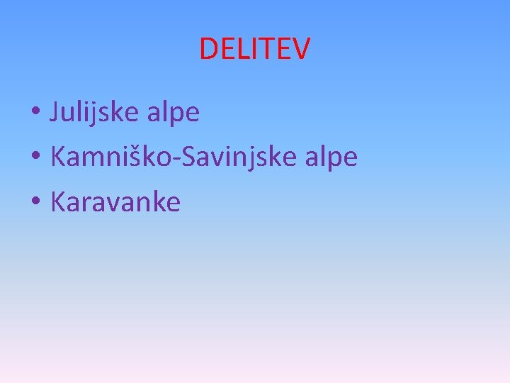 DELITEV • Julijske alpe • Kamniško-Savinjske alpe • Karavanke 