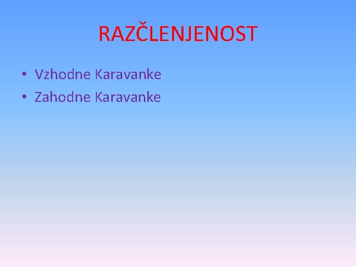 RAZČLENJENOST • Vzhodne Karavanke • Zahodne Karavanke 