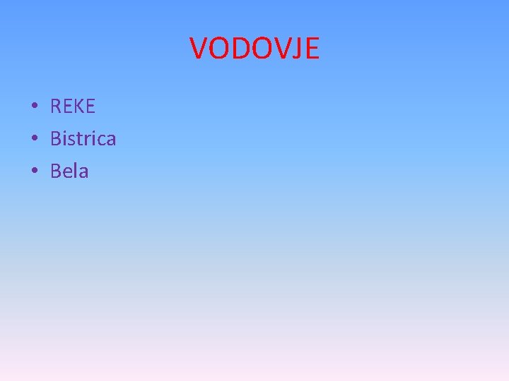 VODOVJE • REKE • Bistrica • Bela 