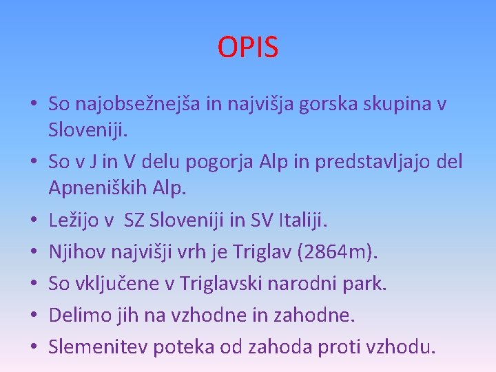 OPIS • So najobsežnejša in najvišja gorska skupina v Sloveniji. • So v J