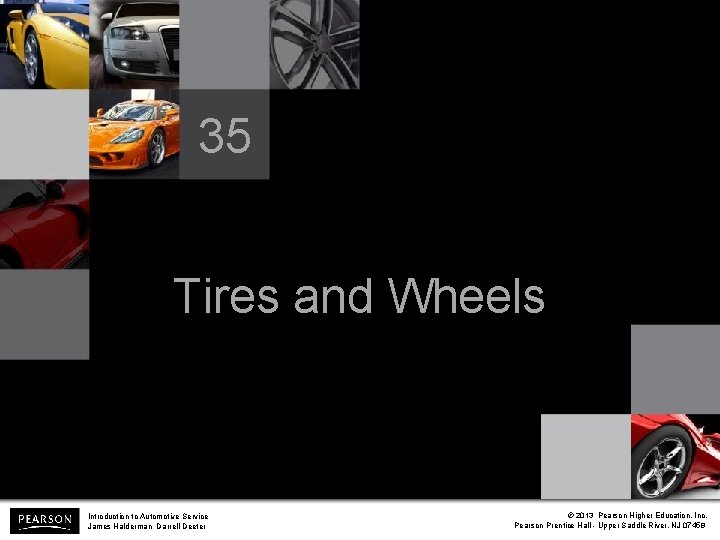 35 Tires and Wheels Introduction to Automotive Service James Halderman Darrell Deeter © 2013